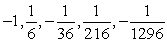 <strong>Write the first five terms of the geometric sequence. </strong> A)-1, -7, -13, -19, -25 B)-1, 6, -36, 216, -1296 C) D) E)