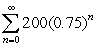 <strong>The annual spending by tourists in a resort city is 200 million dollars. Approximately 75% of that revenue is again spent in the resort city, and of that amount approximately 75% is again spent in the resort city. If this pattern continues, write the geometric series that gives the total amount of spending generated by the 200 million dollars (including the initial outlay of 200 million dollars) and find the sum of the series.</strong> A)The geometric series is .The sum of the series is 800.00 million. B)The geometric series is .The sum of the series is 15,000 million. C)The geometric series is .The sum of the series is 800.00 million. D)The geometric series is .The sum of the series is 15,000 million. E)The geometric series is .The sum of the series is 150.00 million.