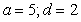 <strong>Find a and d for such that the graph of f matches the figure. </strong> A) B) C) D) E)