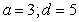 <strong>Find a and d for such that the graph of f matches the figure. </strong> A) B) C) D) E)