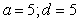 <strong>Find a and d for such that the graph of f matches the figure. </strong> A) B) C) D) E)