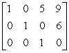 <strong>Determine whether the matrix is in row-echelon form and/or in reduced row-echelon form. </strong> A)The matrix is in reduced row-echelon form. B)The matrix is not in row-echelon form but is in reduced row-echelon form. C)The matrix is in row-echelon form but not in reduced row-echelon form. D)The matrix is not in row-echelon or in reduced-row echelon form.