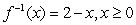 <strong>Determine whether the function has an inverse function, If it does, find its inverse function. </strong> A)No, does not have an inverse function. B)Yes, has an inverse function, C)Yes, has an inverse function, D)Yes, has an inverse function, E)Yes, has an inverse function,