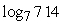 <strong>Evaluate the logarithm using the change of base formula. Round to 3 decimal places.</strong> A)6.571 B)0.296 C)3.377 D)12.786 E)2.854