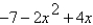 <strong>Identify the degree and leading coefficient of the polynomial. </strong> A)degree: 3 leading coefficient: 4 B)degree: 3 leading coefficient: 2 C)degree: 2 leading coefficient: -7 D)degree: 2 leading coefficient: -2 E)degree: 2 leading coefficient: 2