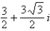 <strong>Find the cube roots of the following complex number. Write each of the roots in standard form. </strong> A) , , B) , C) D) , , E) , ,
