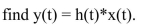 Find the convolution y(t) of x(t) and h(t); that is,