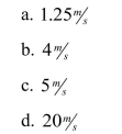 A car starting from rest has a constant acceleration of 4 meters per second per second.How fast will it be going in 5 seconds?