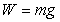 <strong>What does W stand for in the following equation? </strong> A)Weight B)Work C)Watts D)none of the above