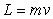 <strong>What does L stand for in the following equation (m is mass and v is velocity): </strong> A)Length B)Inertia C)Momentum D)Torque