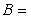 The speed of sound in a fluid can be calculated using the following equation:   where   speed of sound in     bulk modulus   fluid density in   What is the appropriate unit for B if the preceding equation is to be homogeneous in units?<div style=padding-top: 35px> 