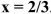 <strong>If you define , and then type format long, how will the value of x be displayed?</strong> A) x = 0.66666666666666666666667 B) x = 0.66666666666667 C) x = 0.67000000000000 D)