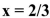 <strong>If you define , and then type format short, how will the value of x be displayed?</strong> A) x = 0.66666666667 B) x = 0.6667 C) x = 0.67 D) x