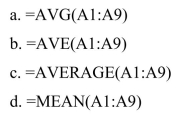 Which of the following Excel functions will calculate the mean value of the data in cells A1 through A9?