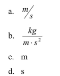 The speed of sound in a fluid can be calculated using the following equation: What is the appropriate unit for B if the preceding equation is to be homogeneous in units?