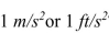 Gravitational acceleration near the Earth's surface is or 32.2 . Which is greater, an acceleration of ?