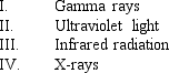 <strong>____ has (have) wavelengths that are shorter than visible light. </strong> A) I & II B) I & IV C) II & III D) II, III, & IV E) I, II, & IV