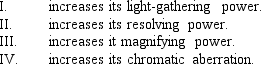 <strong>Increasing the diameter of a telescope </strong> A) I, II, III, & IV B) I, II, & III C) I, II, & IV D) III & IV E) I & II