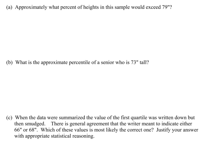Consider a study in which the heights of a sample of 1000 high school seniors were recorded.The mean height is 70 and the standard deviation of the heights is 3.It is observed that the height distribution is approximately normal.