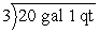 <strong>Divide:  </strong> A) 10 gal 1 qt B) 6 gal 1 qt C) 7 gal 1 qt D) 6 gal 3 qt E) 5 gal 3 qt <div style=padding-top: 35px> 
