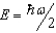 <strong>The ground state energy of a harmonic oscillator is:</strong> A) B) C) D)E = 0 E)