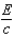 <strong>The magnetic field amplitude in an electromagnetic wave in vacuum is related to the electric field amplitude by B = :</strong> A) B) C)E. D) E)cE.