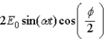 <strong>The superposition of two waves E1 = E0 sin(ωt) and E2 = E0 sin(ωt + φ) arriving at the same point in space at the same time is E =</strong> A) . B)2E0 sin(ωt)cos(φ). C) . D) . E) .