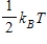 <strong>​The theorem of equipartition of energy states that the energy each degree of freedom contributes to each molecule in the system (an ideal gas) is</strong> A)​   B)​   C)​   D)​   E)​   <div style=padding-top: 35px> 