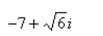 Write the complex conjugate of the complex number. Then multiply the number by its complex conjugate.