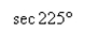 Use a calculator to evaluate the trigonometric function. Round your answer to four decimal places. (Be sure the calculator is set in the correct angle mode.)    <div style=padding-top: 35px> 