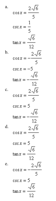 Use the given values to evaluate (if possible) three trigonometric functions cosx, cscx, tanx.