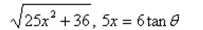 Use the trigonometric substitution to select the algebraic expression as a trigonomet-