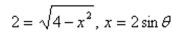 Use the trigonometric substitution to select the algebraic expression as a trigonomet- ric function of , where . Then find