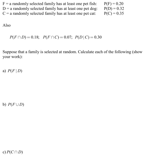 Three of the most common pets are cats, dogs, and fish. Many families have more than one type of pet, and some have all three! Define the following events, with the probabilities given. (The fish-and-cats combination doesn't seem too popular!)