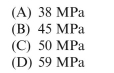 A cylindrical tank is assembled by welding steel sections circumferentially. Tank diameter is 1.5 m, thick- ness is 20 mm, and internal pressure is 2.0 MPa. The maximum stress in the heads of the tank is approximately: