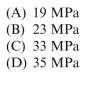 A cylindrical tank is assembled by welding steel sections circumferentially. Tank diameter is 1.5 m, thick- ness is 20 mm, and internal pressure is 2.0 MPa. The maximum shear stress in the heads is approximately: