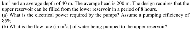 A pumped hydroelectric facility has an upper reservoir with an area of 2  <div style=padding-top: 35px> 