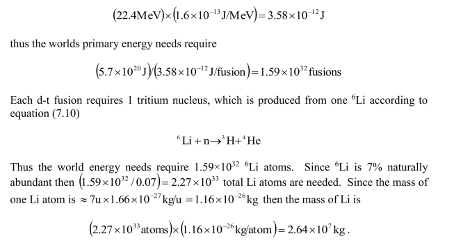 From the Preface the world's total primary energy use is energy per d-t fusion is given by equation (7.6) as 17.6 MeV. An additional 4.8 MeV is released in the breeding reaction given in equation (7.10) for a total of (17.6+4.8) MeV = 22.4 MeV. This is converted into joules to yield