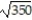 <strong>Simplify the radical. - </strong> A) 70 B) 5 C) 14 D) 18
