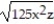 Perform the indicated operations. Assume that all variables represent nonnegative real numbers. -3 + 6x