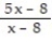 Write the word or phrase that best completes each statement or answers the question. Provide an appropriate response -For x ≠ 8, the rational expression is equal to 5. Can the same be said for ? Explain why or why not.