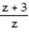 <strong>Multiply or divide as indicated. Write the answer in lowest terms. - ÷ </strong> A) B) z + 3 C) D)