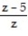 <strong>Multiply or divide as indicated. Write the answer in lowest terms. - ÷ </strong> A) B) z - 5 C) D)