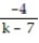Choose the one alternative that best completes the statement or answers the question. -If one form of the correct answer of a sum of two rational expressions is , what would be an alternate form of the answer if the denominator is 7 - k?