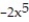 <strong>Identify the base and the exponent for the exponential expression. - </strong> A) Base: 2x, exponent: 5 B) Base: -2x, exponent: 5 C) Base: 5, exponent: -2x D) Base: x, exponent: 5