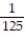<strong>Choose the one alternative that best completes the statement or answers the question.Evaluate the expression. - </strong> A) 125 B) C) -125 D)