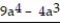 Add. -5a<sup>4</sup> - 6a<sup>3</sup>  