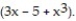 Perform the indicated operation. -Add ( 6x + 4 + 5x<sup>3</sup>) to the sum of ( 6 + x<sup>2</sup> + 2x) and