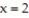 Answer the question. -According to the rules for order of operations, the first steps in evaluating the expression for are to substitute 2 for x and then_________ .