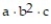 Provide an appropriate response. -Assume a is positive, b is negative, and c is positive for the expression Tell whether the value of the given expression is positive, negative or cannot be determined.